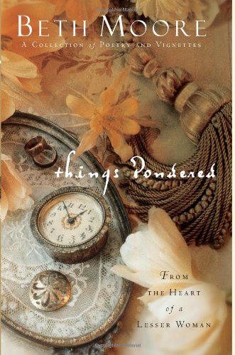 Beth Moore/Things Pondered@ From the Heart of a Lesser Woman